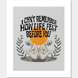 I Can't Remember How Life Felt Before You Posters and Art